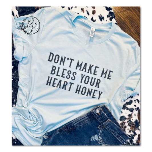 Don’t make me Bless your heart honey